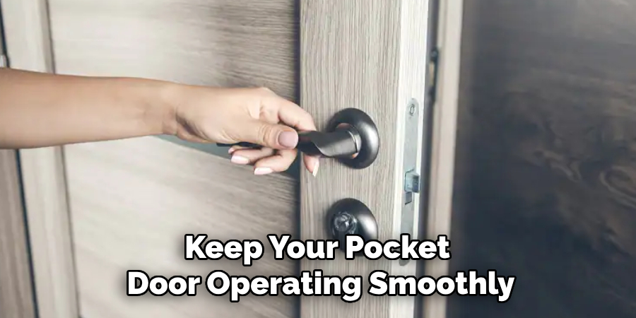 Keep Your Pocket 
Door Operating Smoothly