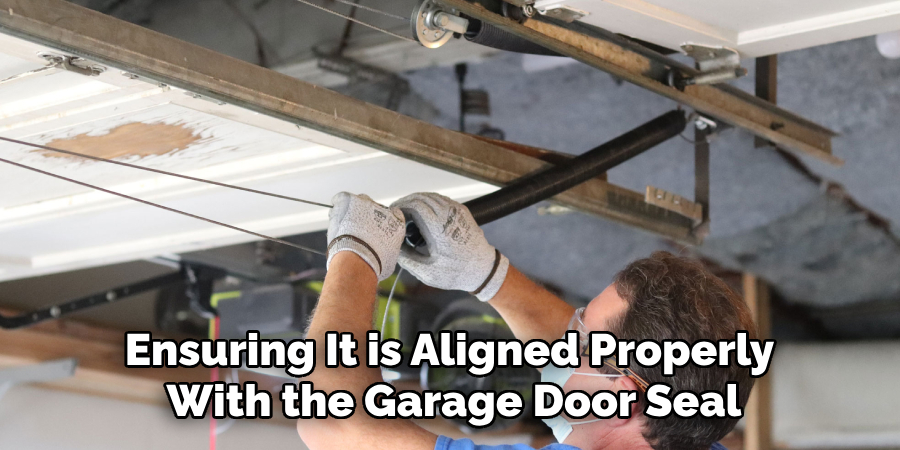 Ensuring It is Aligned Properly 
With the Garage Door Seal