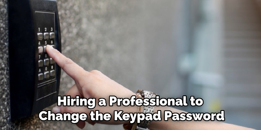 Hiring a Professional to 
Change the Keypad Password