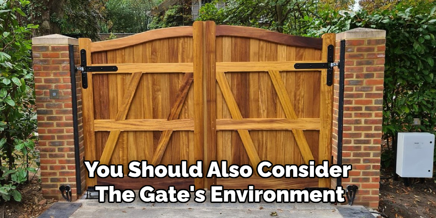 You Should Also Consider 
The Gate's Environment