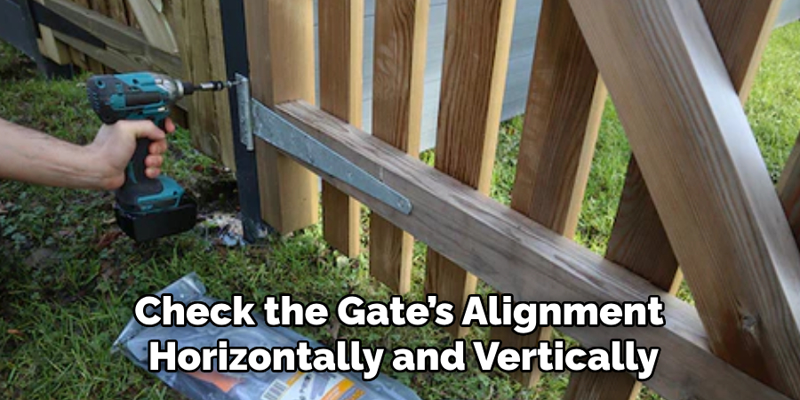 Check the Gate’s Alignment 
Horizontally and Vertically