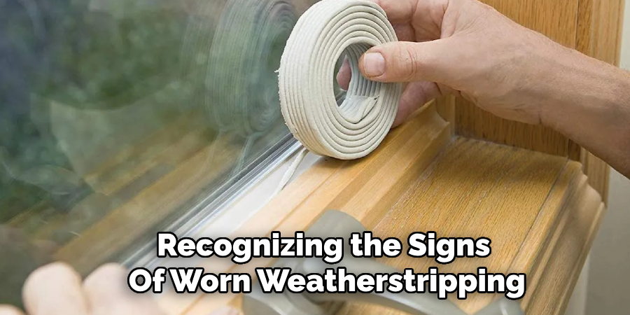 Recognizing the Signs 
Of Worn Weatherstripping