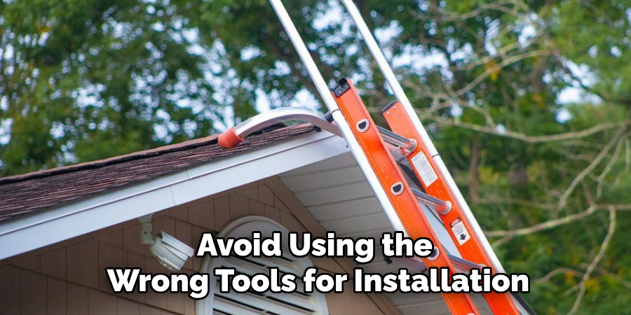 Avoid Using the 
Wrong Tools for Installation