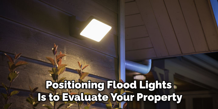 Positioning Flood Lights 
Is to Evaluate Your Property