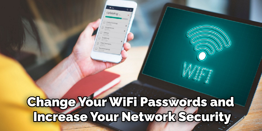 Change Your WiFi Passwords and 
Increase Your Network Security