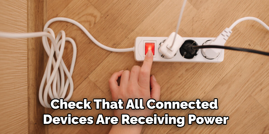 Check That All Connected 
Devices Are Receiving Power