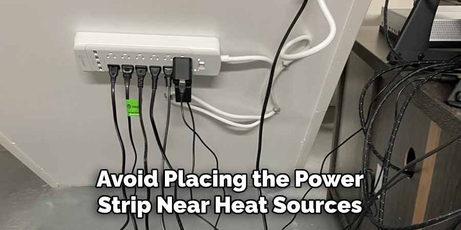 Avoid Placing the Power 
Strip Near Heat Sources