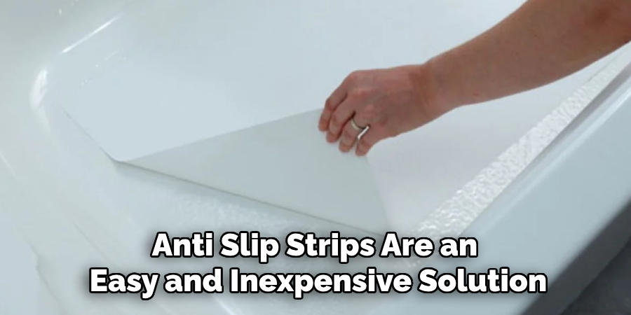 Anti Slip Strips Are an 
Easy and Inexpensive Solution