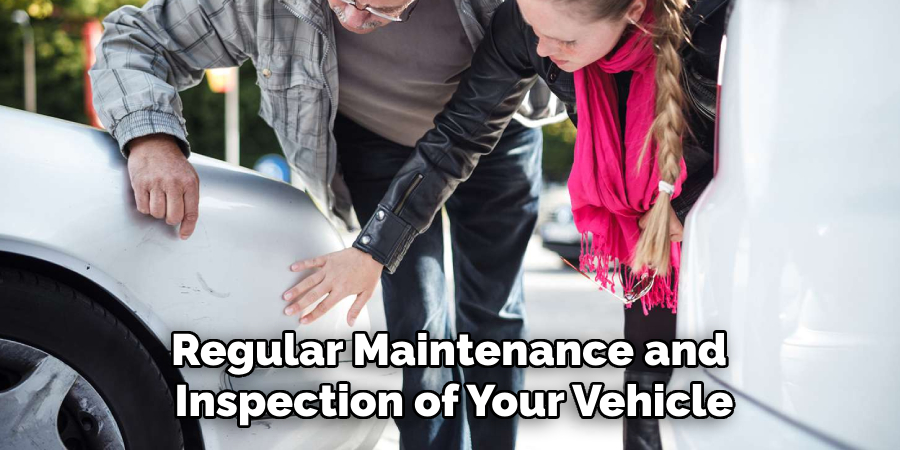 Regular Maintenance and 
Inspection of Your Vehicle