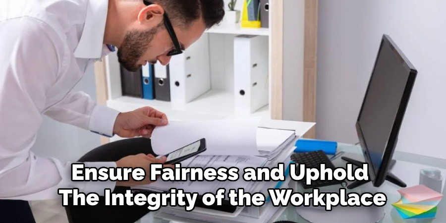 Ensure Fairness and Uphold 
The Integrity of the Workplace