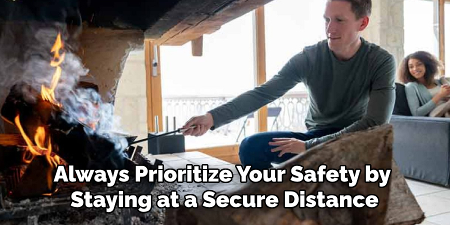 Always Prioritize Your Safety by 
Staying at a Secure Distance