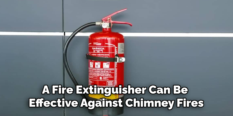 A Fire Extinguisher Can Be 
Effective Against Chimney Fires