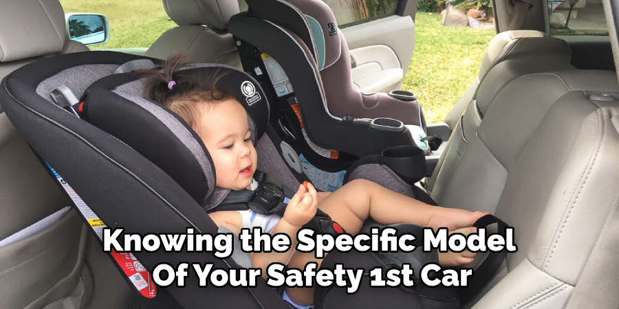 Knowing the Specific Model 
Of Your Safety 1st Car