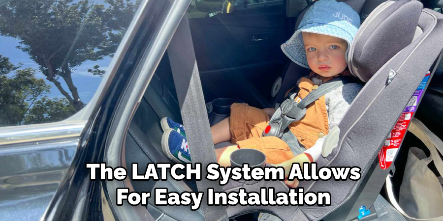 The LATCH System Allows
For Easy Installation