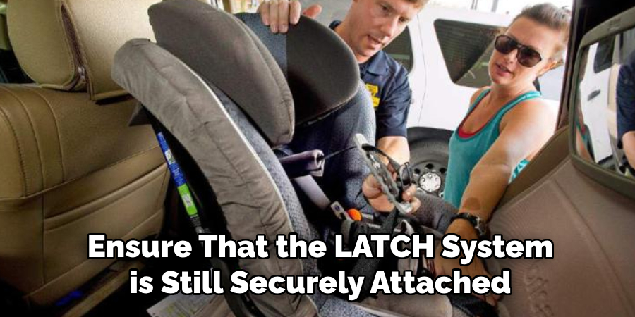 Ensure That the LATCH System
is Still Securely Attached