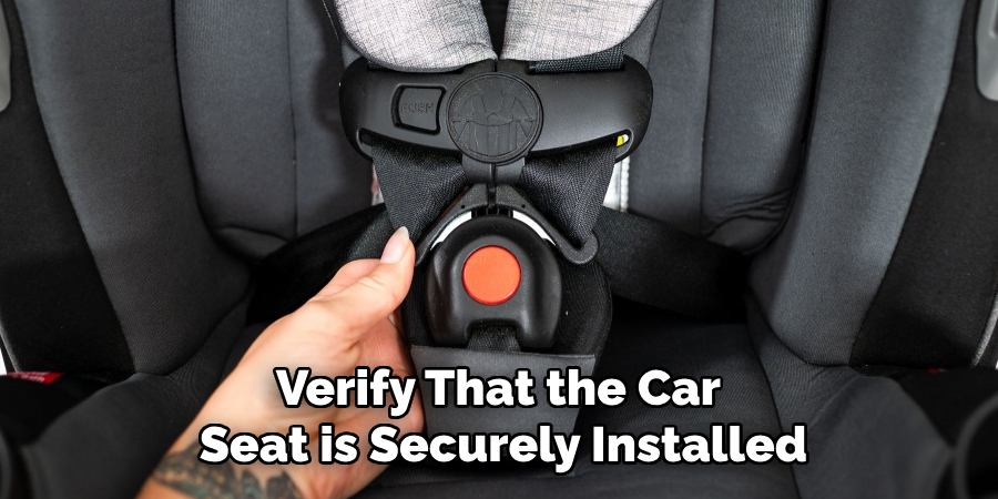 Verify That the Car 
Seat is Securely Installed