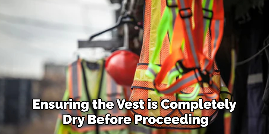 Ensuring the Vest is Completely 
Dry Before Proceeding