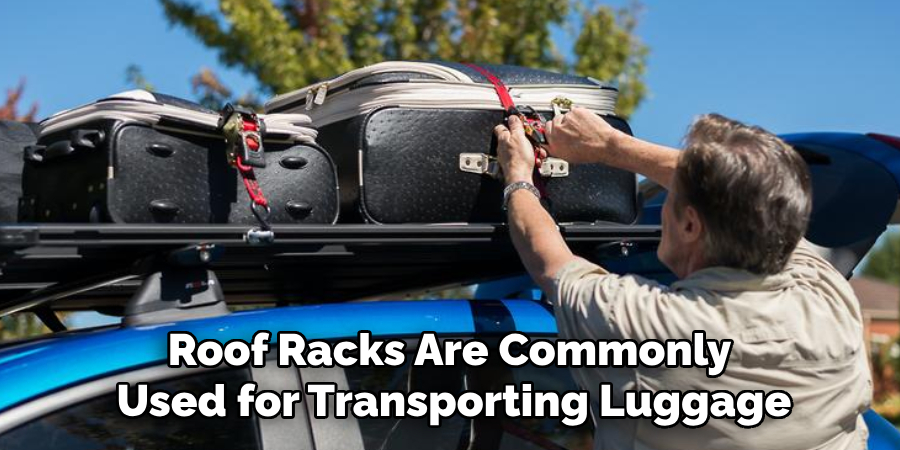 Roof Racks Are Commonly 
Used for Transporting Luggage