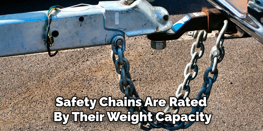 Safety Chains Are Rated 
By Their Weight Capacity