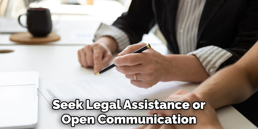 Seek Legal Assistance or
Open Communication