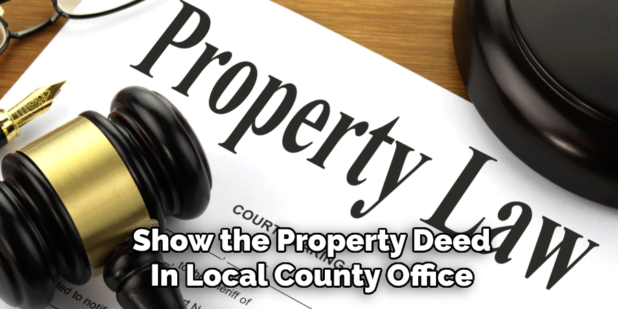 Show the Property Deed
In Local County Office