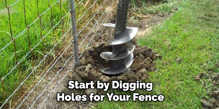 Start by Digging
Holes for Your Fence