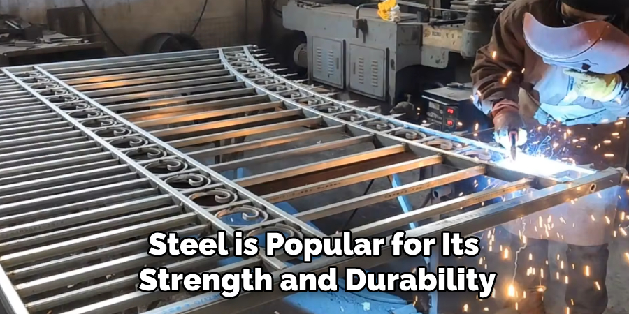 Steel is Popular for Its 
Strength and Durability