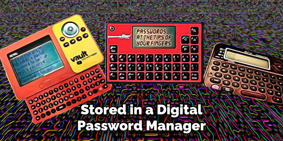 Stored in a Digital 
Password Manager