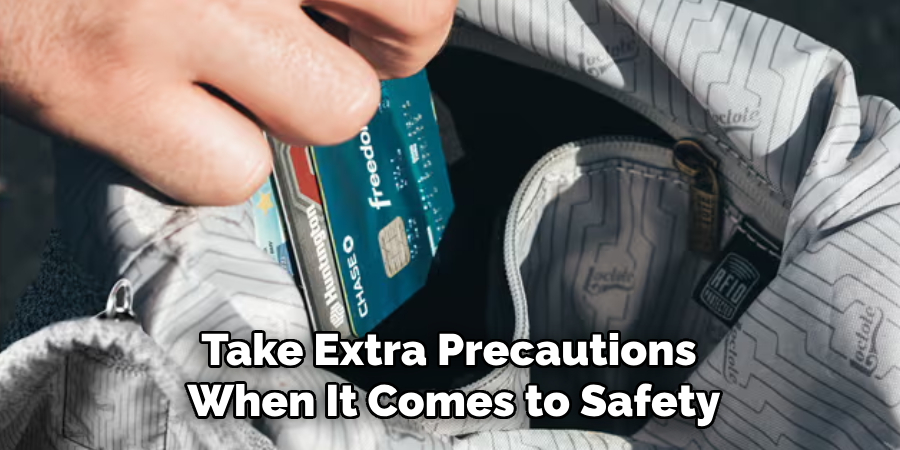 Take Extra Precautions 
When It Comes to Safety