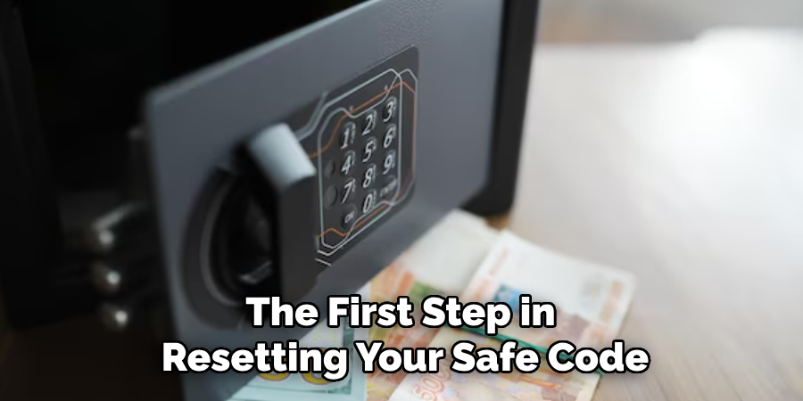 The First Step in 
Resetting Your Safe Code