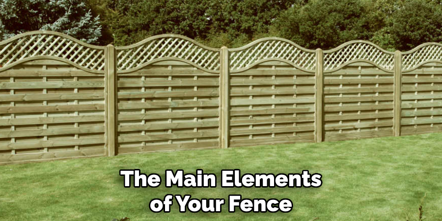 The Main Elements of Your Fence