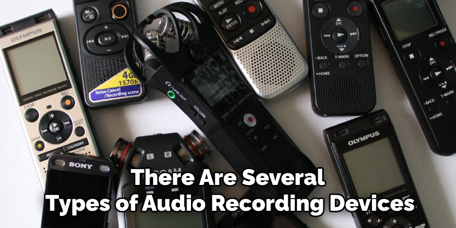 There Are Several 
Types of Audio Recording Devices