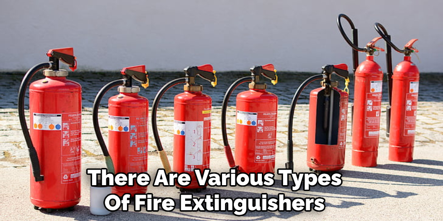 There Are Various Types
Of Fire Extinguishers