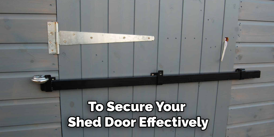 To Secure Your 
Shed Door Effectively