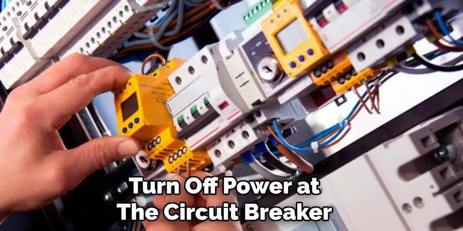 Turn Off Power at
The Circuit Breaker