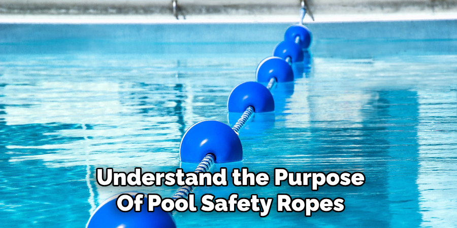 Understand the Purpose
Of Pool Safety Ropes