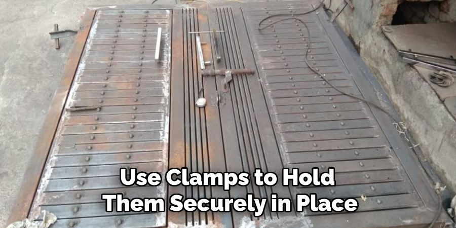 Use Clamps to Hold 
Them Securely in Place