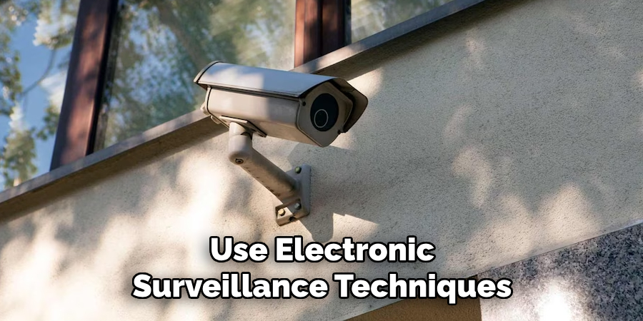 Use Electronic
Surveillance Techniques