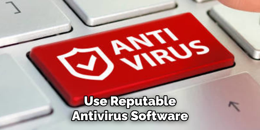 Use Reputable
Antivirus Software