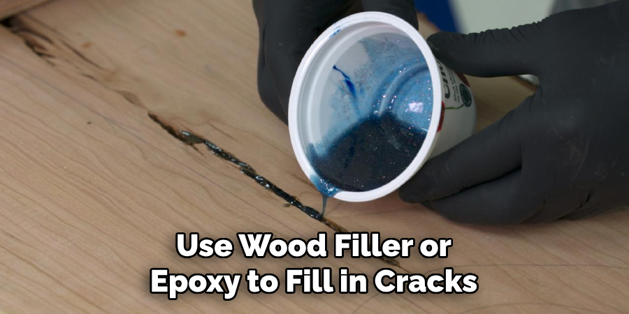 Use Wood Filler or
Epoxy to Fill in Cracks