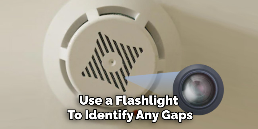 Use a Flashlight 
To Identify Any Gaps