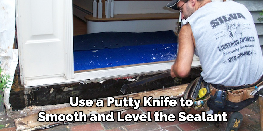 Use a Putty Knife to 
Smooth and Level the Sealant