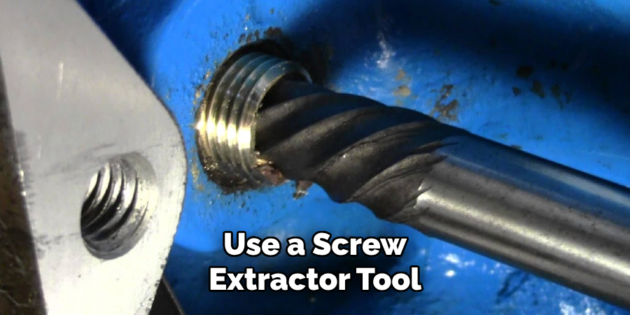 Use a Screw
Extractor Tool