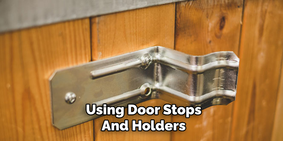 Using Door Stops
And Holders