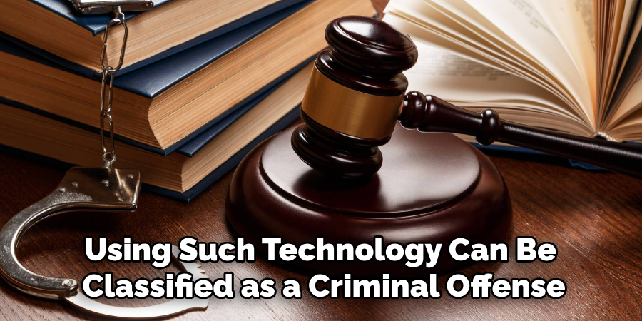 Using Such Technology Can Be 
Classified as a Criminal Offense