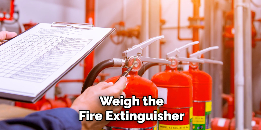 Weigh the Fire Extinguisher