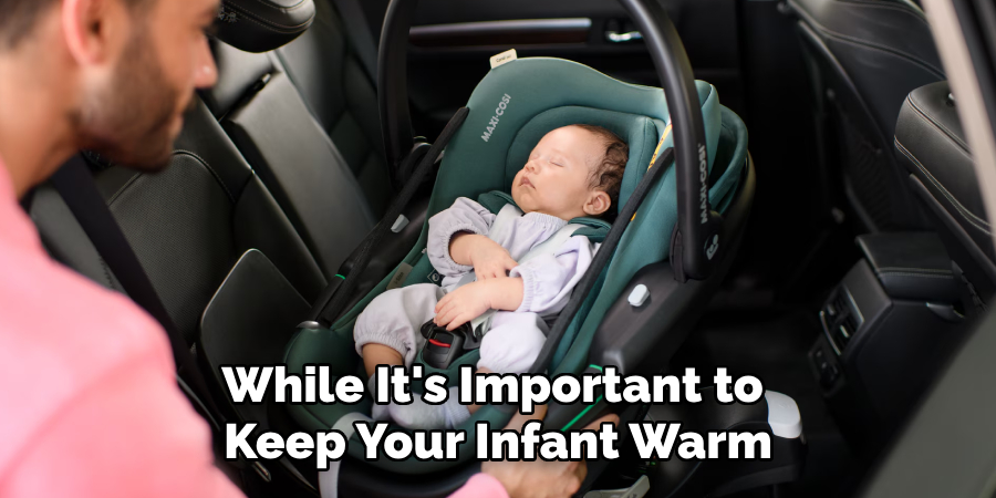 While It's Important to 
Keep Your Infant Warm