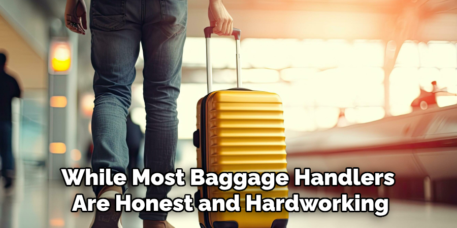 While Most Baggage Handlers 
Are Honest and Hardworking