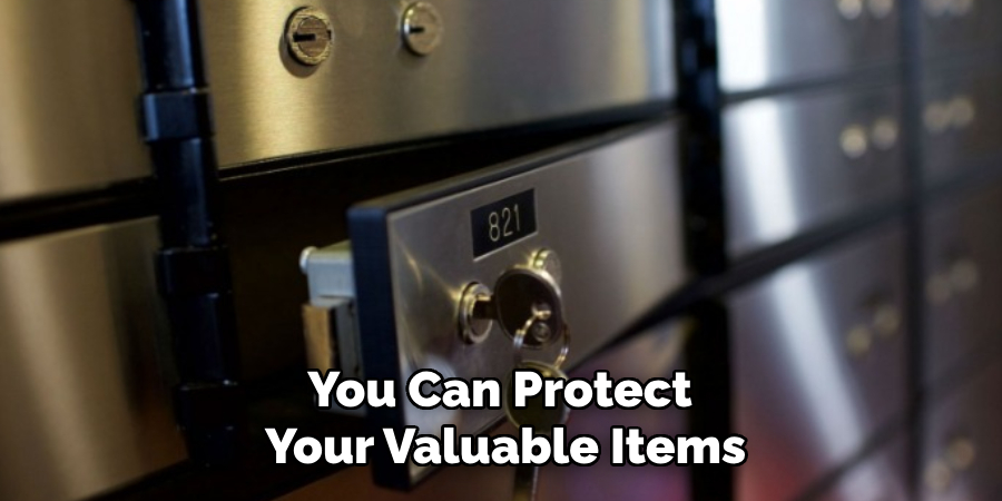 You Can Protect 
Your Valuable Items