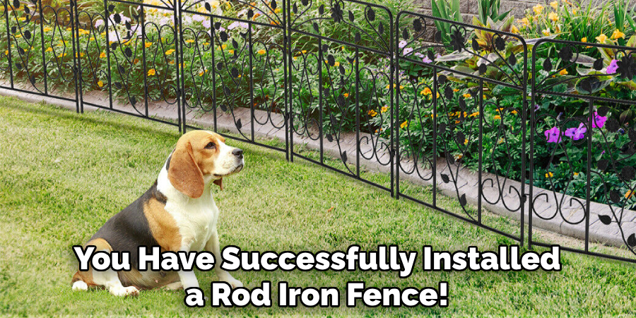 You Have Successfully Installed a Rod Iron Fence!